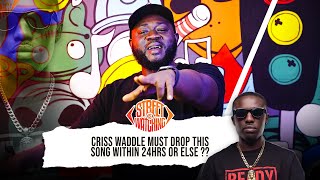 Criss Waddle must drop this song in the next 24 hours or else ??!!