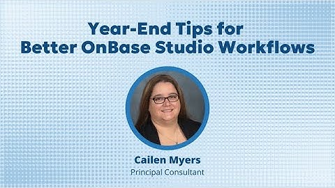Year-End Tips for Better OnBase Studio Workflows