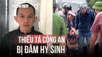 Thiếu tá công an ở Đắk Lắk bị đâm hy sinh trong khi làm nhiệm vụ