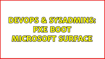 DevOps & SysAdmins: pxe boot microsoft surface
