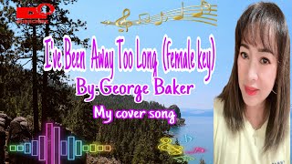 I’ve Been Away Too Long (Female key) by George Baker my cover song