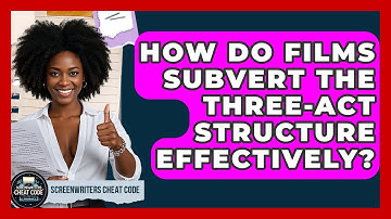 How Do Films Subvert The Three-act Structure Effectively? - Screenwriter