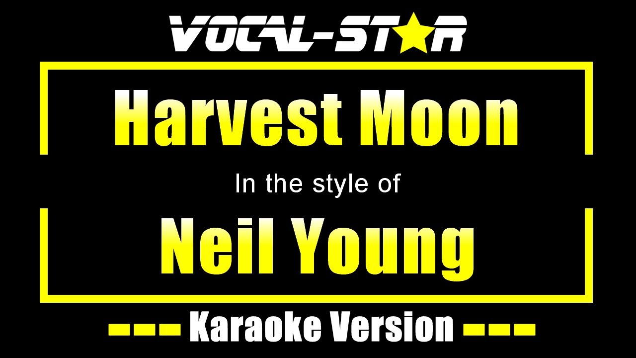 Neil Young - Harvest Moon (Karaoke Version) with Lyrics HD Vocal-Star ...