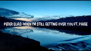 Peder Elias - When I´m Still Getting Over You ft  Paige (Lyrics)