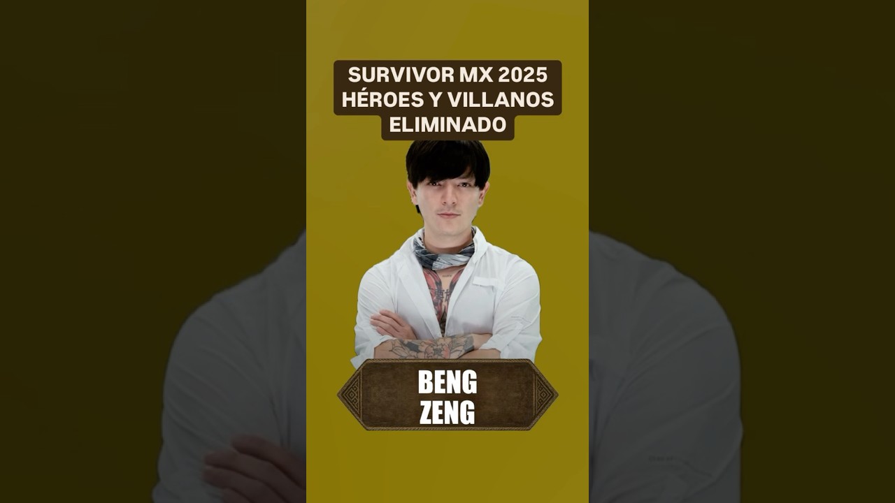 SURVIVOR MX 2025 eliminado BENG ZENG 💛 (Heroes y Villanos) 