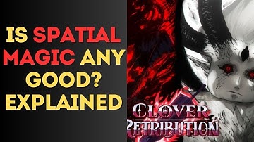 Is Spatial Magic Any Good in Clover Retribution? Explained