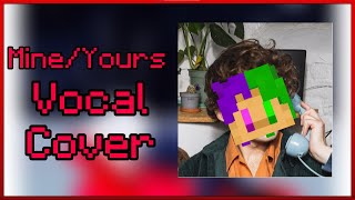 Mine/Yours [Wilbur Soot Vocal Cover]