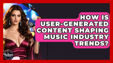How Is User-generated Content Shaping Music Industry Trends? - The Musician Encyclopedia