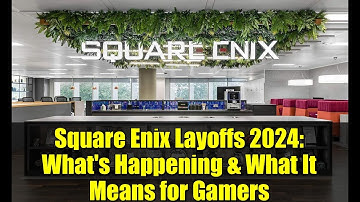 Square Enix Layoffs 2024: What