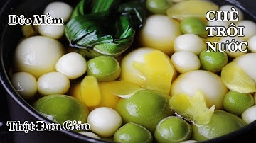 Chè Trôi Nước - Cách Nấu Để Viên Chè Dù Nguội Vẫn Mềm Dẻo - Thật Thơm