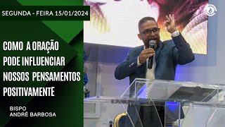 Como  a oração pode influenciar nossos pensamento  de forma positiva. Segunda –feira 15/01/2024