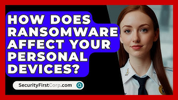 How Does Ransomware Affect Your Personal Devices? - SecurityFirstCorp.com