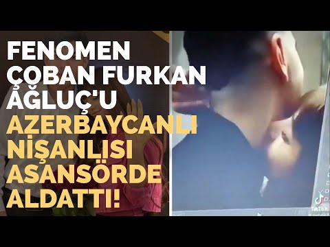 Fenomen Çoban Furkan Ağluç'u Azerbaycanlı Nişanlısı Asansörde Aldattı!