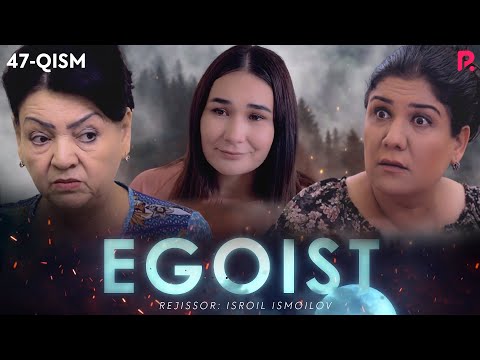 Egoist (o'zbek serial) | Эгоист (узбек сериал) 47-qism