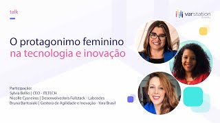 Talk Sobre O Protagonismo Feminino Na Tecnologia E Inovação Bruna Nicolle E Sylvia