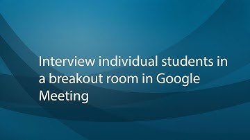 Interview individual students in a breakout room in Google Meeting