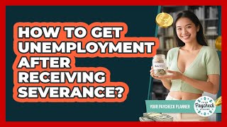 How To Get Unemployment After Receiving Severance