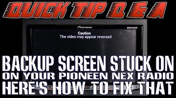 Is your Backup screen stuck on, on your Pioneer NEX radio?