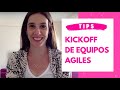 Tips para el kick off de Equipos Agiles