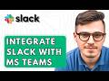 How To Integrate Slack With Microsoft Teams [2026 Guide]