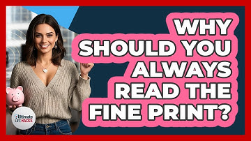 Why Should You Always Read The Fine Print?
