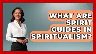 What Are Spirit Guides In Spiritualism? - Inside the Supernatural