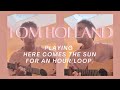 Tom Holland playing Here comes the sun for an hour(loop)