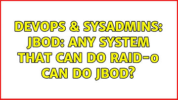 DevOps & SysAdmins: JBOD: any system that can do RAID-0 can do JBOD? (4 Solutions!!)