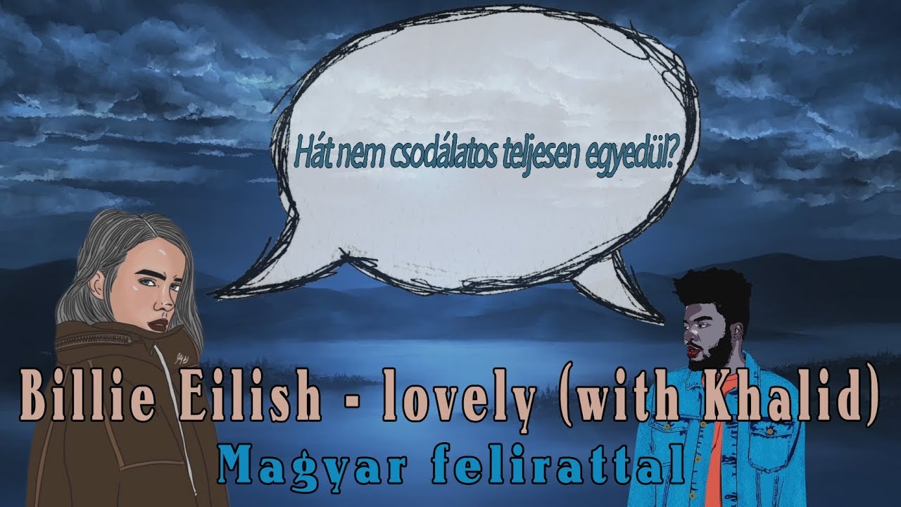 Billie Eilish - lovely (with Khalid)(Magyar felirattal)