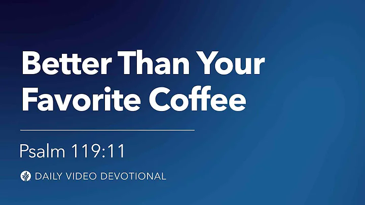 Better Than Your Favorite Coffee | Psalm 119:11 | Our Daily Bread Video Devotional