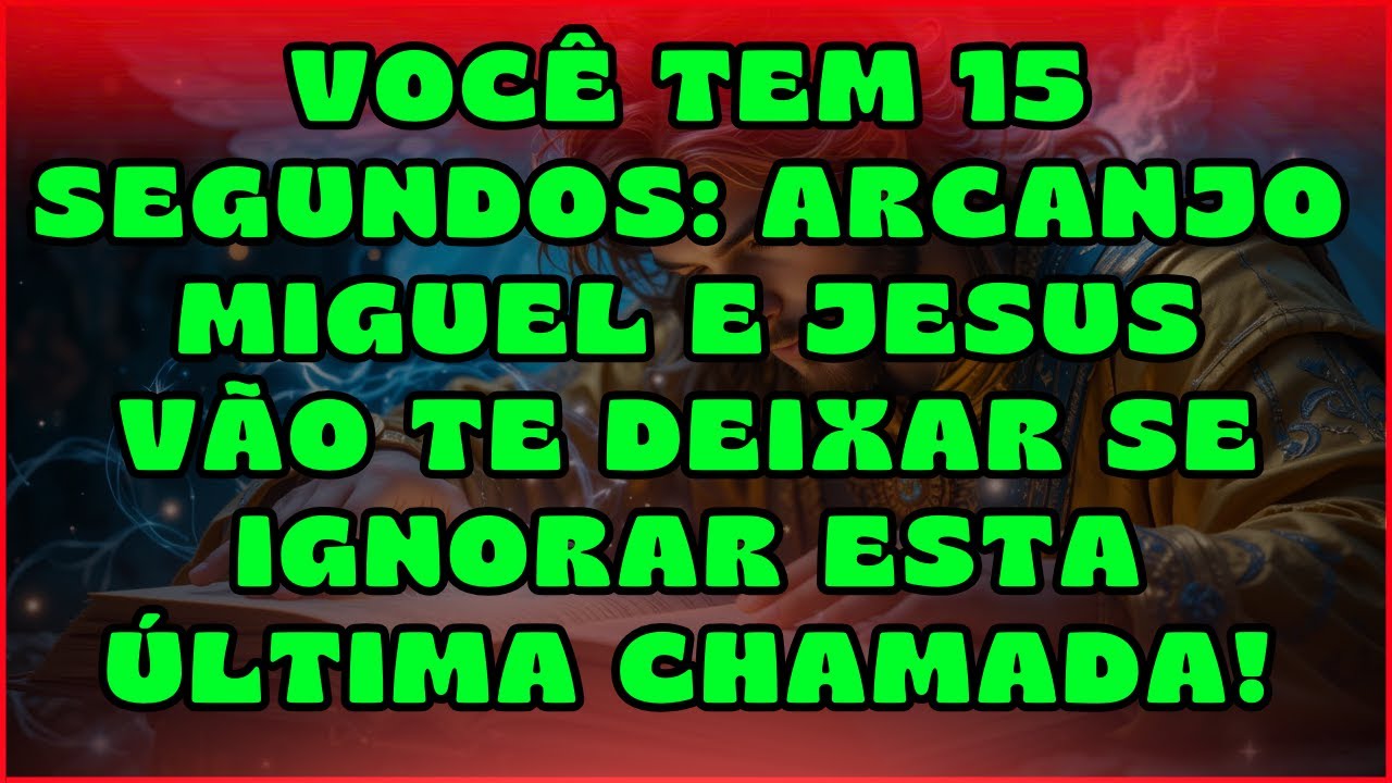 VOCE TEM 15 SEGUNDOS: ARCANJO MIGUEL E JESUS VÃO TE DEIXAR SE IGNORAR ESTÁ ULTIMA CHAMADA...