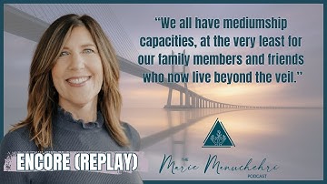 (REPLAY) How to Step Into Your Mediumship Ability - The Marie Manuchehri Podcast
