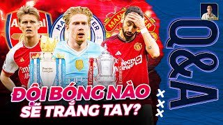 MAN UTD, MAN CITY HAY ARSENAL - ĐỘI BÓNG NÀO SẼ TRẮNG TAY MÙA NÀY? | Q\&A HỎI ĐÁP CÙNG BLV ANH QUÂN