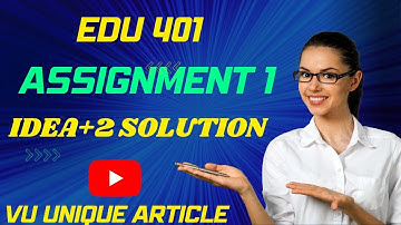 EDU401 Assignment 1 Solution 2023 / EDU401 Assignment 100%  Solution Fall 2023/ EDU401 Fall 2023