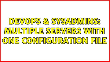 DevOps & SysAdmins: Multiple servers with one configuration file