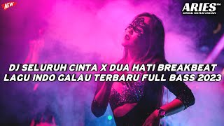 DJ SELURUH CINTA X DUA HATI BREAKBEAT LAGU INDO GALAU TERBARU FULL BASS 2023