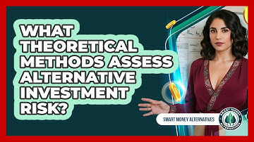 What Theoretical Methods Assess Alternative Investment Risk?