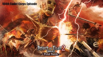 Attack on Titan 2: Final Battle - 104th Cadet Corps Episode - Gameplay/Walkthrough - No Commentary