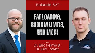 Ep 327 - Fat Loading, Sodium Limits, and More