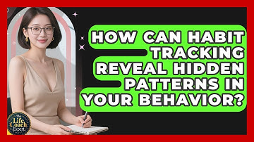 How Can Habit Tracking Reveal Hidden Patterns In Your Behavior? - The Life Coach Expert