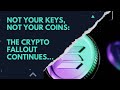 Not your keys, not your coins: The crypto fallout continues
