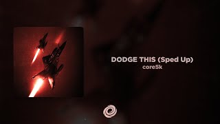 core5k - DODGE THIS (Sped Up)