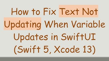 How to Fix Text Not Updating When Variable Updates in SwiftUI (Swift 5, Xcode 13)