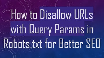 How to Disallow URLs with Query Params in Robots.txt for Better SEO