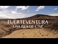 FUERTEVENTURA, UNA ISLA DE CINE