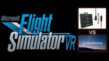 Microsoft Flight Simulator VR - Oculus Link vs Virtual Desktop