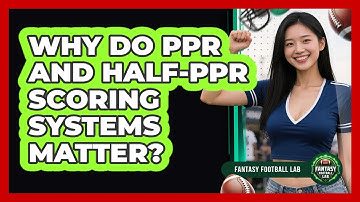 Why Do PPR And Half-PPR Scoring Systems Matter?