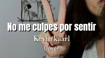 No me culpes por sentir - Kevin Kaarl | Cover No me culpes por sentir - Kevin Kaarl | Cover