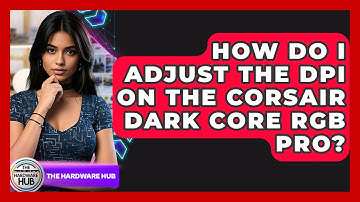 How Do I Adjust The DPI On The Corsair Dark Core RGB Pro? - The Hardware Hub