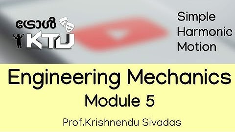 ENGINEERING MECHANICS-Module 5- Part 1- Simple Harmonic Motion- KTU- EST100-